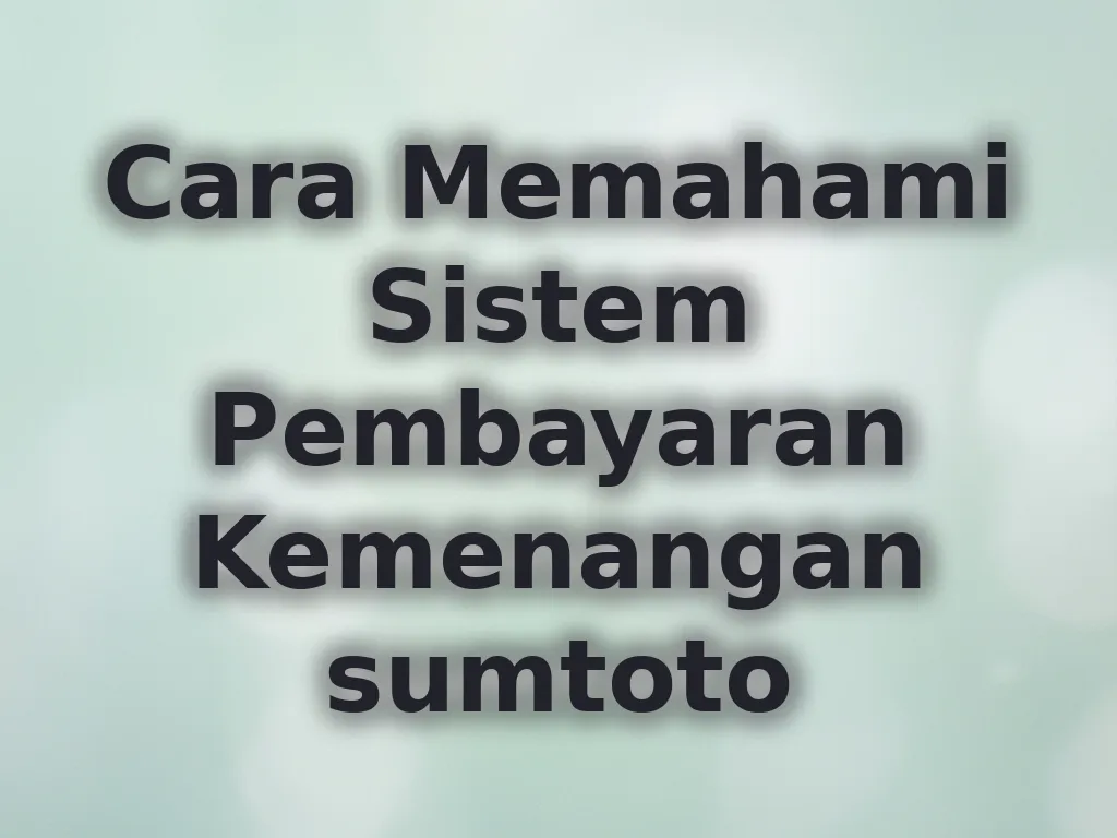 Cara Memahami Sistem Pembayaran Kemenangan sumtoto